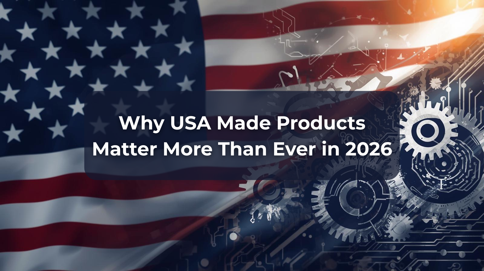 Why USA Made Products Matter More Than Ever in 2026 [Expert Certified]